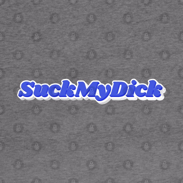 Suck My Dick by NSFWSam